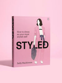 Styled: How to Dress as Your Most Stylish Self